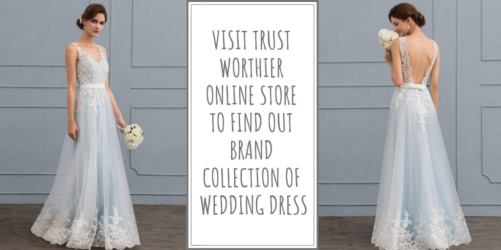 Visit Trust Worthier Online Store to Find Out Brand Collection of Wedding Dress